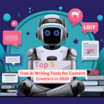 Top 5 Free AI Writing Tools for Content Creators in 2024